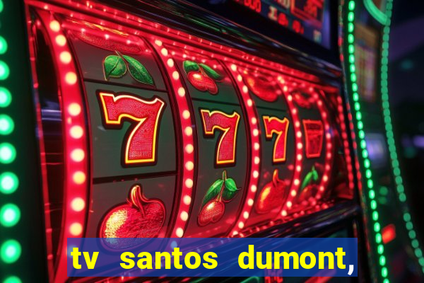 tv santos dumont, 431, centro